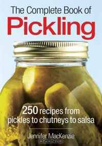 The Complete Book of Pickling: 250 Recipes from Pickles and Relishes to Chutneys and Salsas