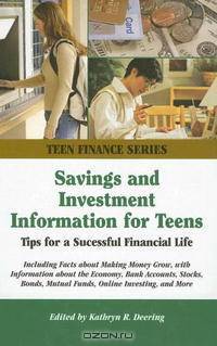 Savings And Investment Information for Teens: Tips For a Successful Financial Life; Including Facts About Making Money Grow, With Information About the ... Stocks, Bonds, Mutua (Te