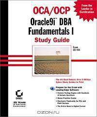 OCA/OCP: Oracle9i DBA Fundamentals I Study Guide