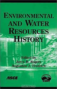 Environmental and Water Resources History: Proceedings and Invited Papers for the ASCE 150th Anniversary (1852-2002): November 3-7, 2002, Washington, Dc