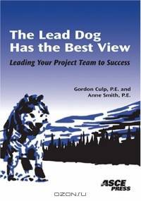 The Lead Dog Has The Best View: Leading Your Project Team To Success