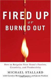Fired Up or Burned Out: How to Reignite Your Team