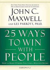 25 Ways to Win with People: How to Make Others Feel Like a Million Bucks