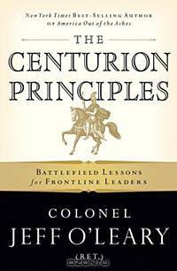 The Centurion Principles: Battlefield Lessons for Frontline Leaders