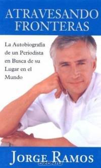 Atravesando Fronteras: LA Autobiografia De UN Periodista En Busca De Su Lugar En El Mundo (Trans: Crossing Borders ... Thorndike Press Lager Print Spanish)