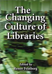The Changing Culture of Libraries: How We Know Ourselves Through Our Libraries