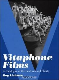 Vitaphone Films: A Catalogue of the Features and Shorts