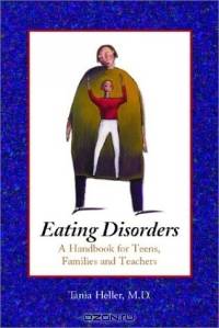 Eating Disorders: A Handbook for Teens, Families and Teachers
