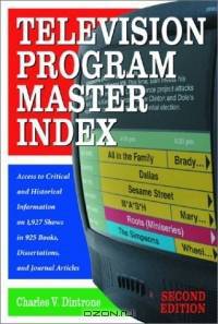 Television Program Master Index: Access to Critical and Historical Information on 1,927 Shows in 925 Books, Dissertations, and Journal Articles, Second Edition