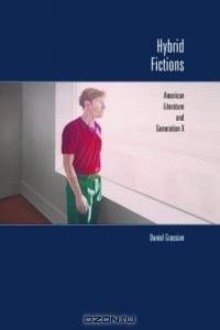 Hybrid Fictions: American Literature and Generation X