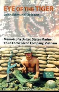 Eye of the Tiger: Memoir of a United States Marine, Third Force Recon Company, Vietnam