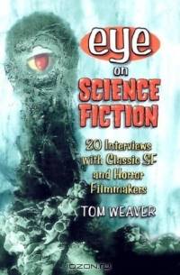 Eye on Science Fiction: 20 Interviews with Classic SF and Horror Filmmakers