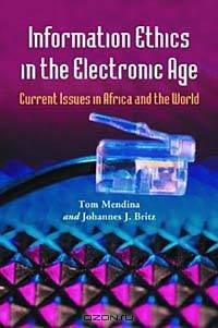 Information Ethics in the Electronic Age: Current Issues in Africa and the World