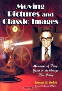 Moving Pictures and Classic Images: Memories of Forty Years in the Vintage Film Hobby