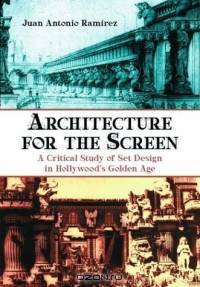 Architecture for the Screen: A Critical Study of Set Design in Hollywood