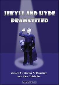 Jekyll and Hyde Dramatized: The 1887 Richard Mansfield Script and the Evolution of the Story on Stage