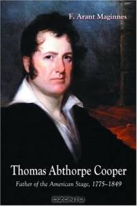 Thomas Abthrope Cooper: Father of the American Stage, 1775-1849