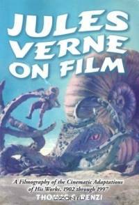Jules Verne on Film: A Filmography of the Cinematic Adaptations of His Works, 1902 through 1997
