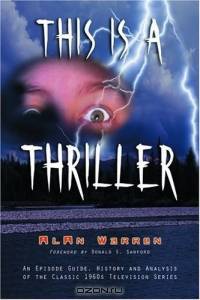 This Is a Thriller: An Episode Guide, History and Analysis of the Classic 1960s Television Series