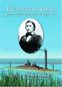 Engineer In Gray: Memoirs Of Chief Engineer James H. Tomb, Csn