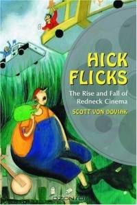 Hick Flicks: The Rise and Fall of Redneck Cinema