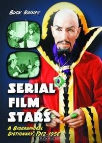Serial Film Stars: A Biographical Dictionary, 1912-1956