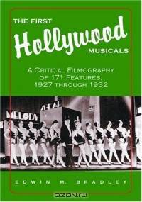 The First Hollywood Musicals: A Critical Filmography of 171 Features, 1927 Through 1932