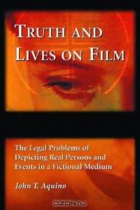 Truth and Lives on Film: The Legal Problems of Depicting Real Persons and Events in a Fictional Medium