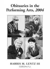 Obituaries In The Performing Arts 2004: Film, Television, Radio, Theatre, Dance, Music, Cartoons and Pop Culture (Obituaries in the Performing Arts) (Obituaries in the Performing Arts)