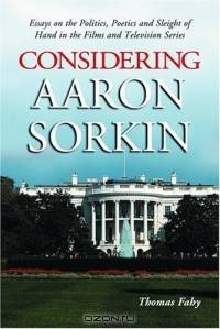 Considering Aaron Sorkin: Essays on the Politics, Poetics and Sleight of Hand in the Films