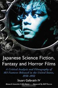 Japanese Science Fiction, Fantasy And Horror Films: A Critical Analysis and Filmography of 103 Features Released in the United States, 1950-1992