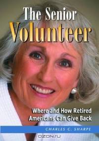 The Senior Volunteer: Where And How Retired Americans Can Give Back