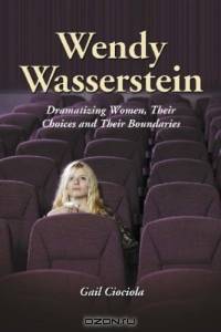 Wendy Wasserstein: Dramatizing Women, Their Choices And Their Boundaries