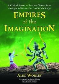 Empires of the Imagination: A Critical Survey of Fantasy Cinema from Georges Melies to the Lord of the Rings
