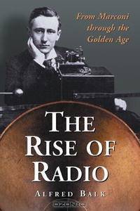 The Rise of Radio, from Marconi through the Golden Age