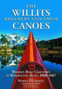 The Willits Brothers and Their Canoes: Wooden Boat Craftsmen in Washington State, 1908-1967