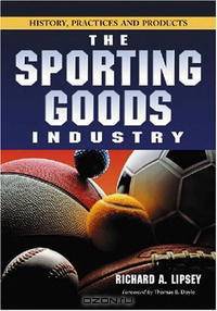 The Sporting Goods Industry: History, Practices and Products