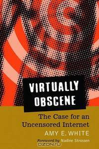 Virtually Obscene: The Case for an Uncensored Internet