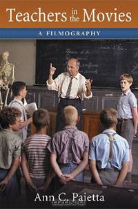 Teachers in the Movies: A Filmography of Depictions of Grade School, Preschool and Day Care Educators, 1890s to the Present