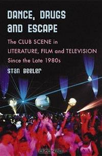 Dance, Drugs, and Escape: The Club Scene in Literature, Film and Television Since the Late 1980
