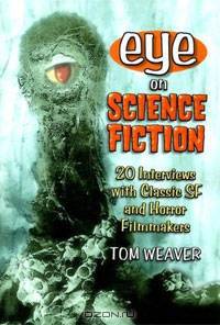 Eye on Science Fiction: 20 Interviews with Classic SF and Horror Filmmakers