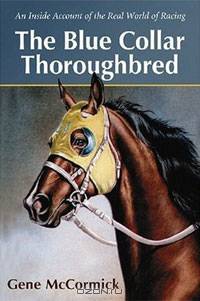 The Blue Collar Thoroughbred: An Inside Account of the Real World of Racing