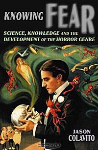 Knowing Fear: Science, Knowledge and the Development of the Horror Genre