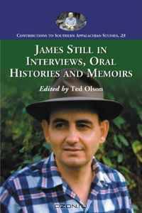 James Still in Interviews, Oral Histories and Memoirs (Contributions to Southern Appalachian Studies)