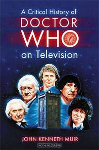 A Critical History of Doctor Who on Television