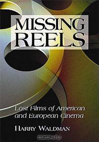 Missing Reels: Lost Films of American and European Cinema