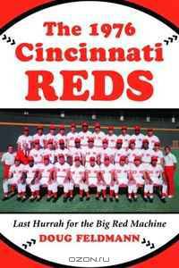 The 1976 Cincinnati Reds: Last Hurrah for the Big Red Machine