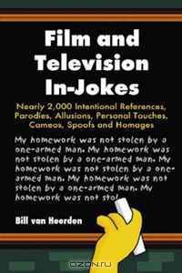 Film and Television In-Jokes: Nearly 2,000 Intentional References, Parodies, Allusions, Personal Touches, Cameos, Spoofs and Homages