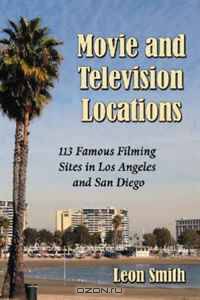 MOVIE AND TELEVISION LOCATIONS: 113 Famous Filming Sites in Los Angeles and San Diego