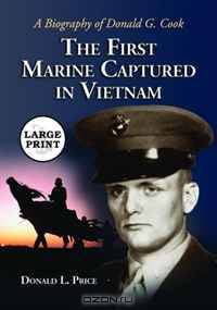 The First Marine Captured in Vietnam: A Biography of Donald G. Cook [LARGE PRINT]